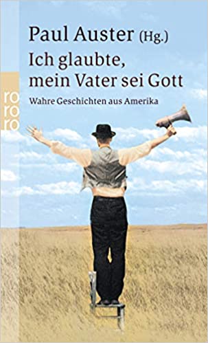 "Ich glaubte, mein Vater sei Gott" von Paul Auster erzählt diverse wahre Geschichten aus Amerika